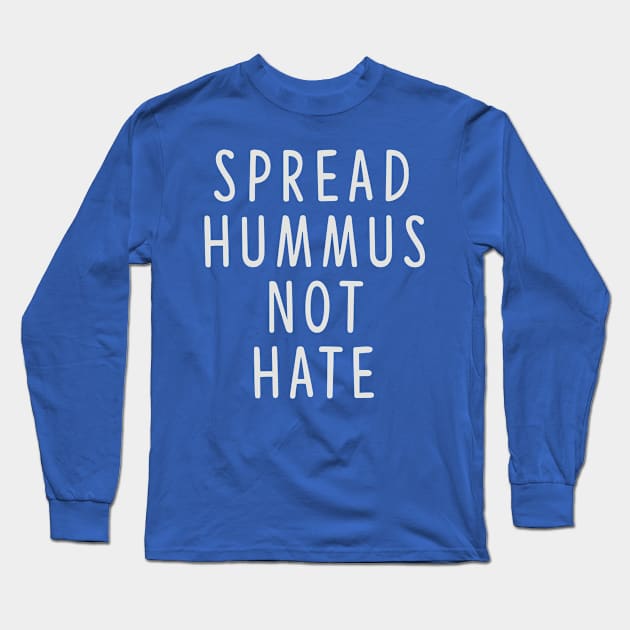 Spread Hummus Not Hate Long Sleeve T-Shirt by theboonation8267